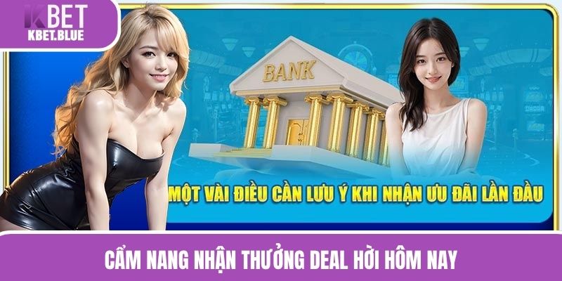 Cẩm nang nhận thưởng deal hời hôm nay