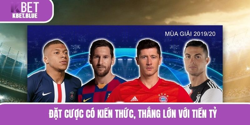 Đặt cược có kiến thức, thắng lớn với tiền tỷ