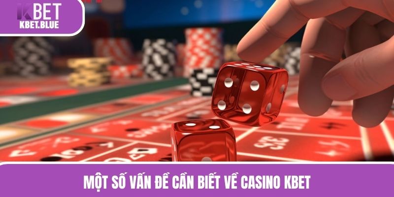 Một số vấn đề cần biết về Casino KBET