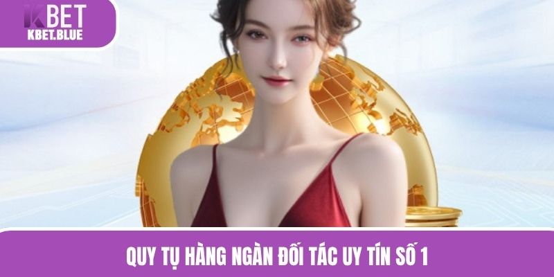 Quy tụ hàng ngàn đối tác uy tín số 1