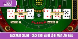 Baccarat Online - Cách Chơi Và Hé Lộ Bí Mật Làm Giàu