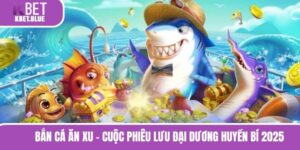 Bắn Cá Ăn Xu - Cuộc Phiêu Lưu Đại Dương Huyền Bí 2025