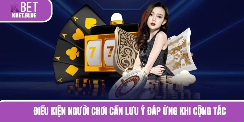 Điều kiện người chơi cần lưu ý đáp ứng khi cộng tác