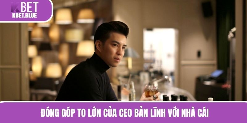 Đóng góp to lớn của CEO bản lĩnh với nhà cái 