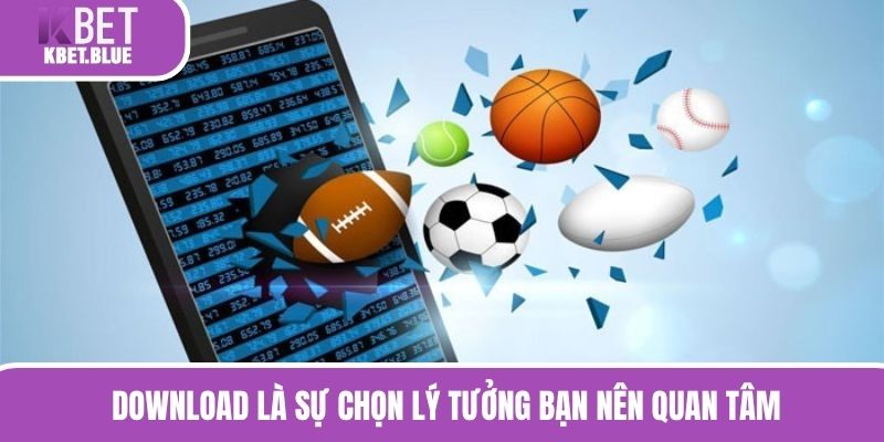 Download là sự chọn lý tưởng bạn nên quan tâm 