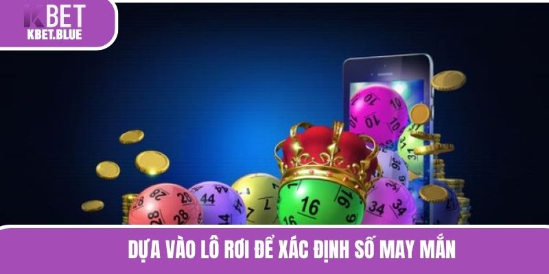 Dựa vào lô rơi để xác định số may mắn