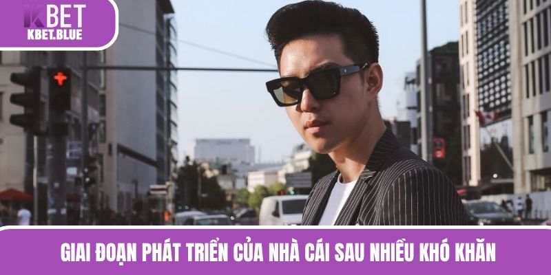 Giai đoạn phát triển của nhà cái KBET sau nhiều khó khăn 