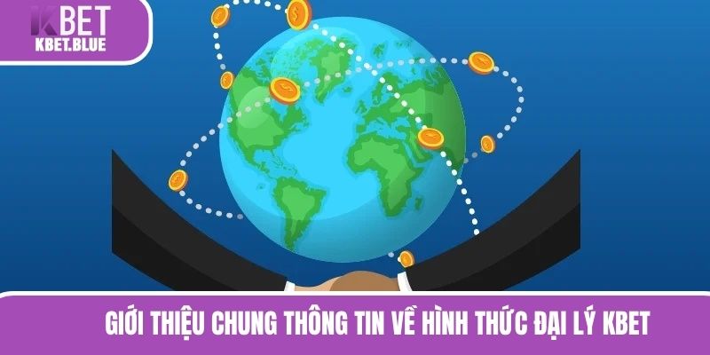 Giới thiệu chung thông tin về hình thức đại lý KBET