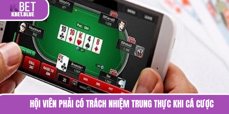 Hội viên cần trung thực trong từng ván cược