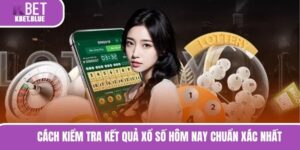Cách Kiểm Tra Kết Quả Xổ Số Hôm Nay Chuẩn Xác Nhất