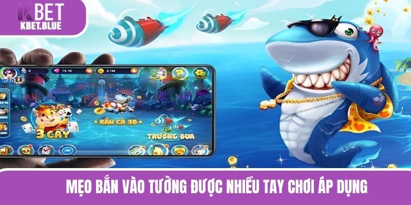 Mẹo bắn vào tường được nhiều tay chơi áp dụng 