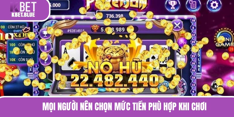 Mọi người nên chọn mức tiền phù hợp khi chơi