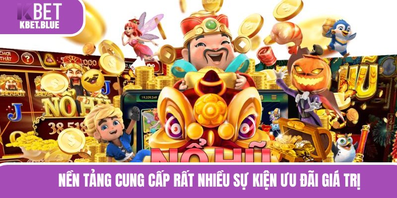 Nền tảng cung cấp rất nhiều sự kiện ưu đãi giá trị 
