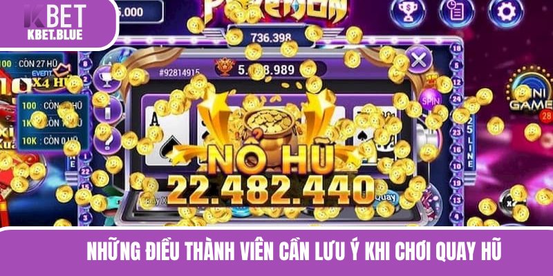 Những điều thành viên cần lưu ý khi chơi quay hũ