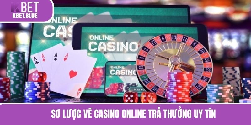 Sơ lược về casino online trả thưởng uy tín