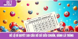 Hé Lộ Bí Quyết Soi Cầu Xổ Số Siêu Chuẩn, Đánh Là Trúng