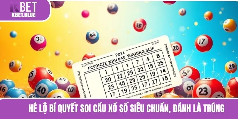 Hé Lộ Bí Quyết Soi Cầu Xổ Số Siêu Chuẩn, Đánh Là Trúng