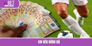 Soi Kèo Bóng Đá - Chiến Thuật Chinh Phục Khoản Tiền Lớn