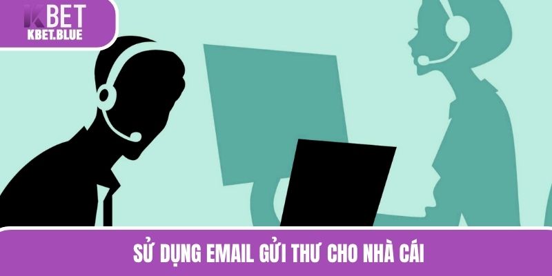 Sử dụng email gửi thư cho nhà cái 