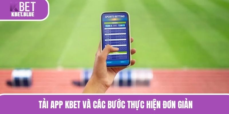 Tải app KBET và các bước thực hiện đơn giản 