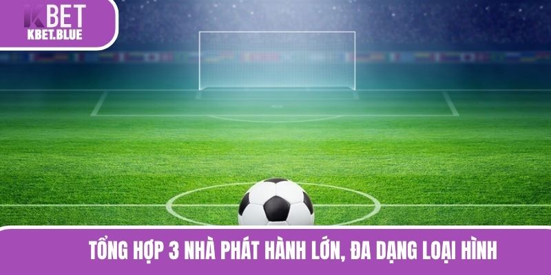 Tổng hợp 3 nhà phát hành lớn, đa dạng loại hình xanh chín 