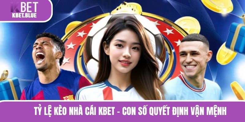 Tỷ Lệ Kèo Nhà Cái KBET - Kiến Thức Nhập Môn Xanh Chín