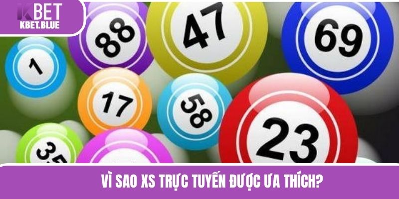 Vì sao XS trực tuyến được ưa thích?